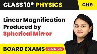 Linear Magnification Produced by Spherical Mirror  Class 10 Physics Chapter 9  CBSE 202425 [upl. by Lynea]