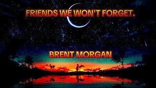 FRIENDS WE WONT FORGET  BRENT MORGAN [upl. by Flight]