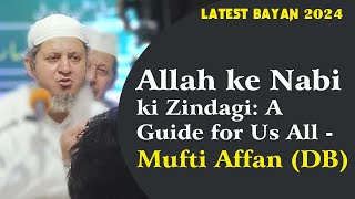 Allah ke Nabi ki Zindagi A Guide for Us All  Mufti Affan Mansoorpuri  مفتی افانم  Maqbool Aqaid [upl. by Xuerd]