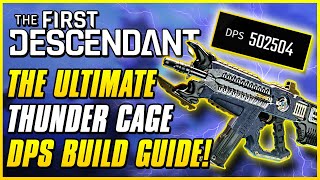 BEST amp HIGHEST DPS THUNDER CAGE BUILD FOR ENDGAME  The First Descendant Ultimate Weapon Guide [upl. by Adla]