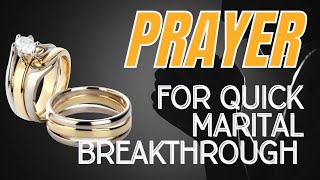 Prayer for Quick Marital Breakthrough  Pray with Scriptures and Prophetic Words [upl. by Ynotna]