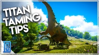 Ark Survival Evolved  TITANOSAUR TAMING TIPS [upl. by Loleta761]