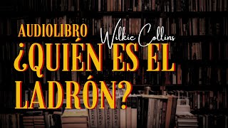 ¿QUIÉN ES EL LADRÓN de Wilkie Collins Audiolibro subs [upl. by Roskes880]