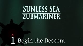 Begin the Descent  Lets Play Sunless Sea Zubmariner  Episode 1 [upl. by Eissirhc547]