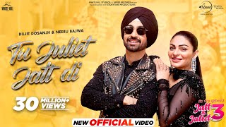 Tu Juliet Jatt Di  Diljit Dosanjh  Neeru Bajwa  Jatt amp Juliet 3  Latest Punjabi Songs 2024 [upl. by Paloma]