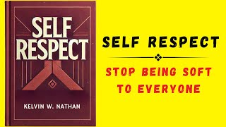 Self Respect Stop Being Soft To Everyone Audiobook [upl. by Leziar]