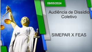 Audiência de Dissídio Coletivo  SIMEPAR x FEAS 09052024  14h00 [upl. by Yesoj590]