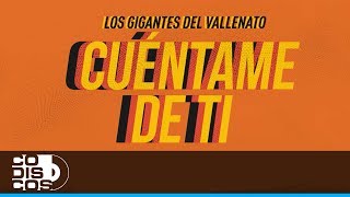 Cuéntame De Ti Los Gigantes Del Vallenato  Video Letra [upl. by Kcirtapnhoj]