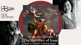 The Sacrifice of Isaac An Avuncular Episode with a Catholic Anthropologist [upl. by Cahn]