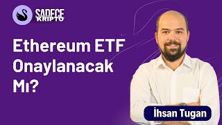 Ethereum ETF Onaylanacak Mı  İhsan Tugan [upl. by Hume177]