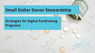 Small Dollar Donor Stewardship  Strategies for Digital Fundraising Programs [upl. by Einattirb]