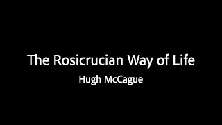 The Rosicrucian Way of Life  Hugh McCague [upl. by Norreg]