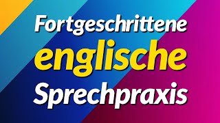 Fortgeschrittene englische Sprechpraxis  300 lange englische Sätze [upl. by Allwein]