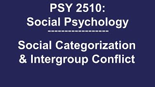 PSY 2510 Social Psychology Social Categorization amp Intergroup Conflict [upl. by Aicilif]