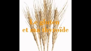 Le gluten et ma thyroïde Hypothyroïdie [upl. by Loos91]