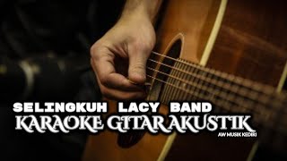 SELINGKUH  LACY BAND KARAOKE GITAR AKUSTIK [upl. by Iphigeniah775]