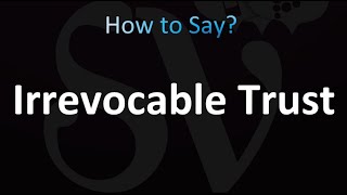 How to Pronounce Irrevocable Trust [upl. by Vonni]