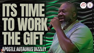 It’s Time To Work The Gift  Apostle Autaurus Dizzley [upl. by Jews]