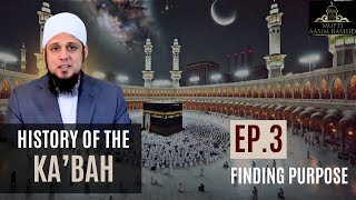 Ep 03 Finding Purpose  History of The Kabah  Mufti Aasim Rashid [upl. by Eceined]