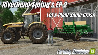 Farming Simulator 25  Riverbend Springs Ep2  Time To Get Some Seeds In The Ground [upl. by Bloomer]