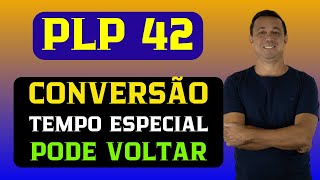 NOVA APOSENTADORIA ESPECIAL PLP 42 PODE SER ALTERADO E TRAZER DE VOLTA CONVERSÃO DE TEMPO ESPECIAL [upl. by Anagnos]