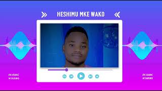 HESHIMU MKE WAKO  BY EVISAAC NYARIBO  SONG OFFICIAL AUDIO [upl. by Rednaxela]