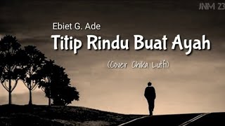 Lirik Ebiet G Ade  Titip Rindu Buat Ayah Cover By Chika Lutfi [upl. by Salena]