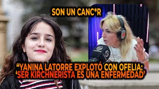 YANINA LATORRE EXPLOTÓ CON OFELIA ‘SER KIRCHNERISTA ES UNA ENFERMEDAD’ quotSON UN CANCR [upl. by Mcripley]