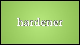 Hardener Meaning [upl. by Ehlke]