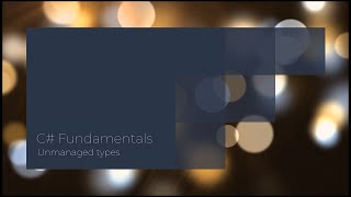 C Fundamentals  Unmanaged types [upl. by Clarita]