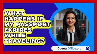 What Happens If My Passport Expires While Traveling  CountyOfficeorg [upl. by Ajoop971]