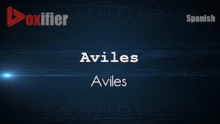 How to Pronounce Aviles Aviles in Spanish  Voxifiercom [upl. by Ttezzil]