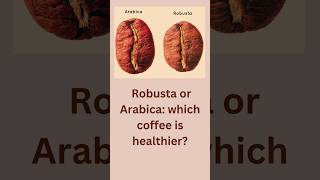 Robusta vs Arabica Which is Healthier [upl. by Vish]