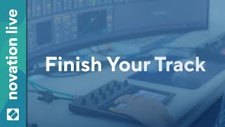 Finish Your Track From Circuit Rhythm Ideas To A Finished Product  Novation Live [upl. by Erodasi]