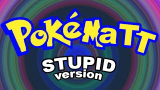 Pokematt Stupid Version [upl. by Veriee]