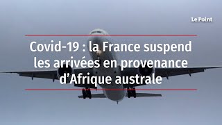 Covid19  la France suspend les arrivées en provenance d’Afrique australe [upl. by Zoilla]