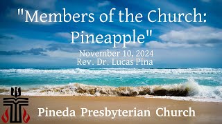 quotMembers of the Church  Pineapplequot  Pineda Church  November 17 2024 [upl. by Murage202]