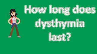 How long does dysthymia last   Good Health FAQ [upl. by Ahkos]