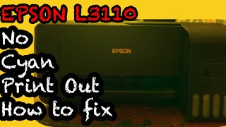 EPSON L3110  NO CYAN PRINT OUT  NO COLORED  HOW TO FIX [upl. by Outlaw]