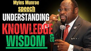 UNDERSTANDING KNOWLEDGE AND WISDOM  BY DR MYLES MUNROE  MOTIVATIONAL SPEECH [upl. by Rashida32]