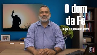 O Dom da Fé O que é e para quê serve [upl. by Enicul693]