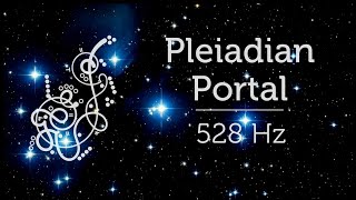 Pleiadian Portal 528 Hz Love Frequency Ascension Upgrade for Starseeds Pleiadian Music [upl. by Sybyl671]