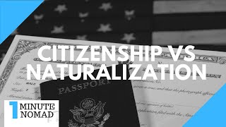 What is the Difference Between Naturalization and Citizenship  OneMinuteNomad [upl. by Elleivad102]