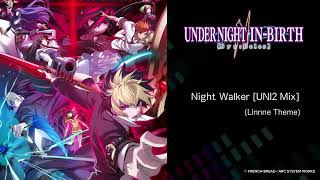 Night Walker UNI2 Mix Linne Theme  UNDER NIGHT INBIRTH II SysCeles [upl. by Middle643]