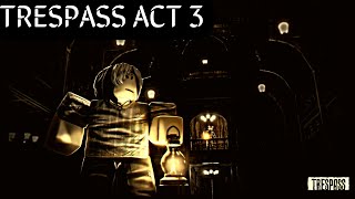 TRESPASS ACT 3 LONG PLAYTHROUGH [upl. by Aekan]