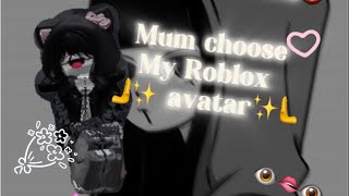 My 👹Mum👹 chooses my Roblox 🫸✨ avatar✨🫷 no hate on the avatar please [upl. by Ellicott]