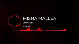 CEBADILLA  COVER BY MISHA [upl. by Boyce]