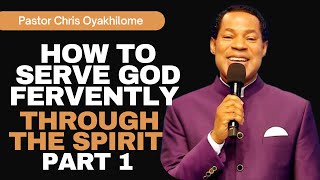 HOW TO SERVE GOD FERVENTLY THROUGH THE SPIRIT PART 1  PASTOR CHRIS OYAKHILOME [upl. by Fotina445]