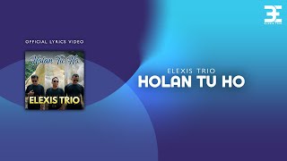 Elexis Trio  Holan Tu Ho Official Lyric Video [upl. by Oab]