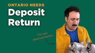 This Guy Deserved Better So Does Ontario We Need a Deposit Return System for ALL Empties [upl. by Aiuqet622]